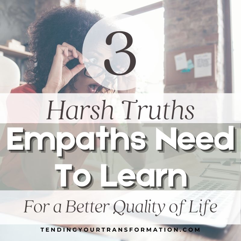 Image with text, " 3 Harsh Truths Empaths Need To Learn For a Better Quality of Life. Tendingyourtransformation.com"