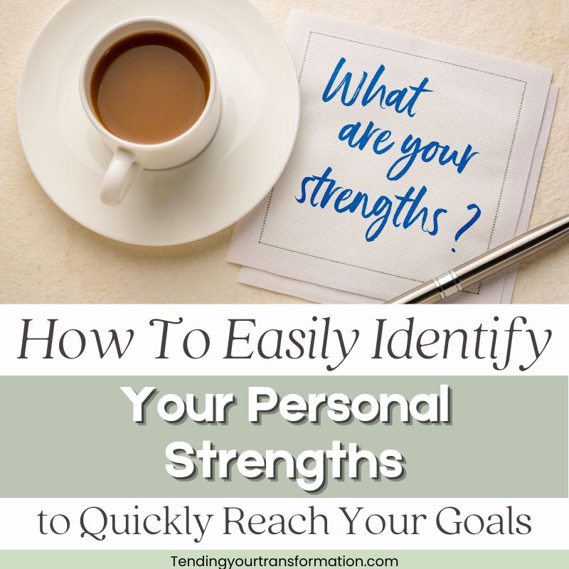 Image with text, "How To Easily Identify Your Personal Strengths to Quickly Reach Your Goals. tendingyourtransformation.com"